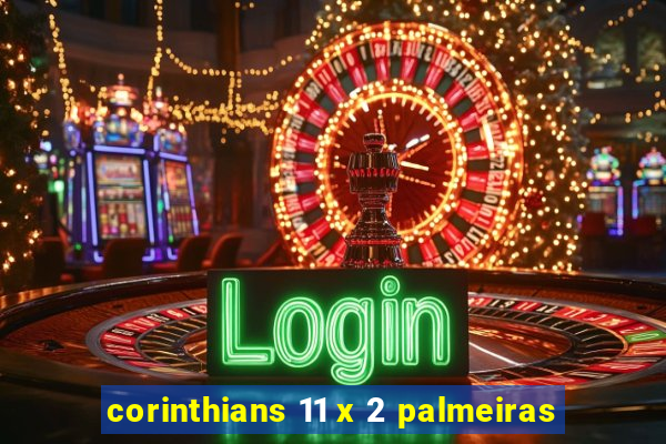 corinthians 11 x 2 palmeiras
